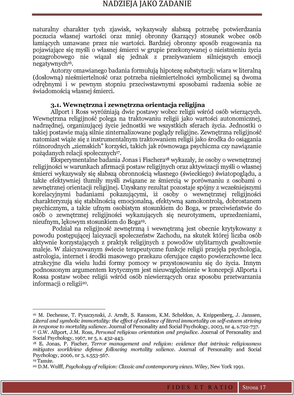 Bardziej obronny sposób reagowania na pojawiające się myśli o własnej śmierci w grupie przekonywanej o nieistnieniu życia pozagrobowego nie wiązał się jednak z przeżywaniem silniejszych emocji