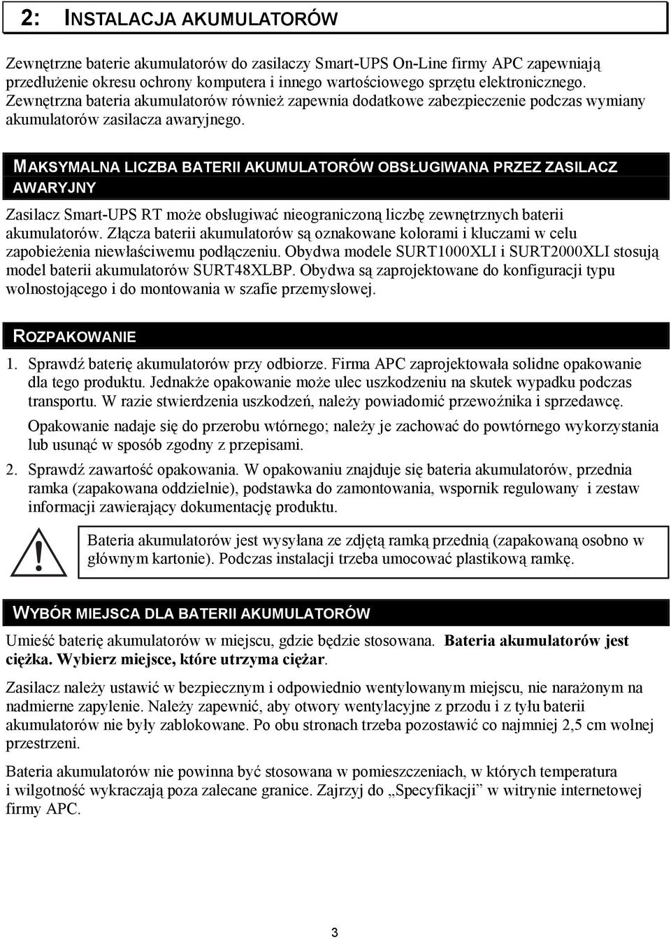 MAKSYMALNA LICZBA BATERII AKUMULATORÓW OBSŁUGIWANA PRZEZ ZASILACZ AWARYJNY Zasilacz Smart-UPS RT może obsługiwać nieograniczoną liczbę zewnętrznych baterii akumulatorów.
