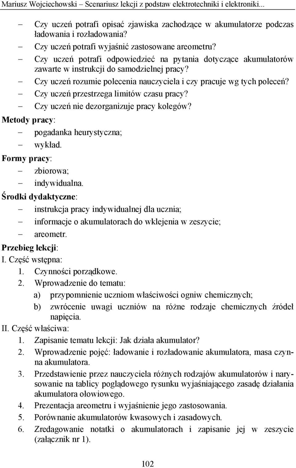 Czy uczeń rozumie polecenia nauczyciela i czy pracuje wg tych poleceń? Czy uczeń przestrzega limitów czasu pracy? Czy uczeń nie dezorganizuje pracy kolegów?