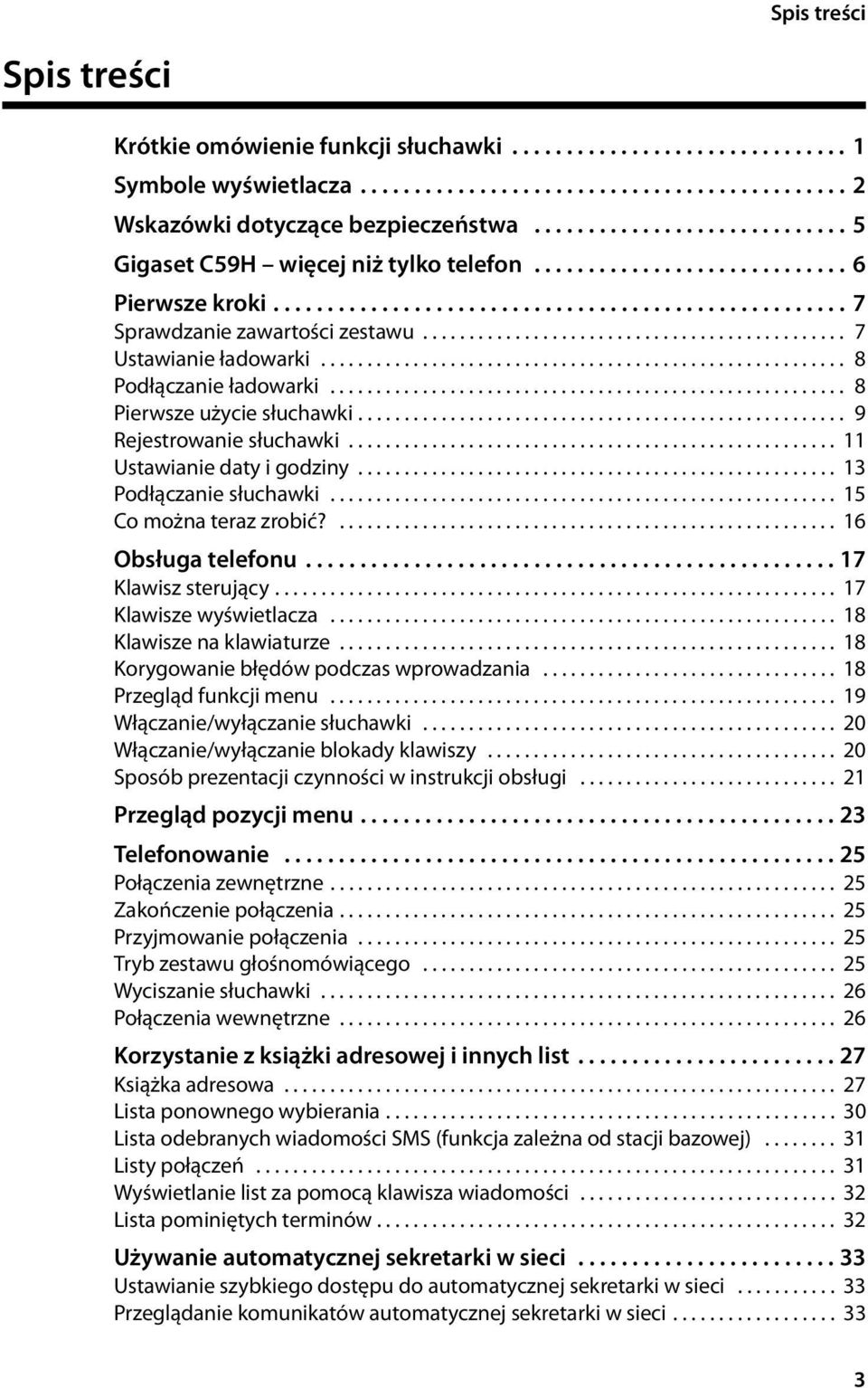 ............................................. 7 Ustawianie ładowarki......................................................... 8 Podłączanie ładowarki........................................................ 8 Pierwsze użycie słuchawki.