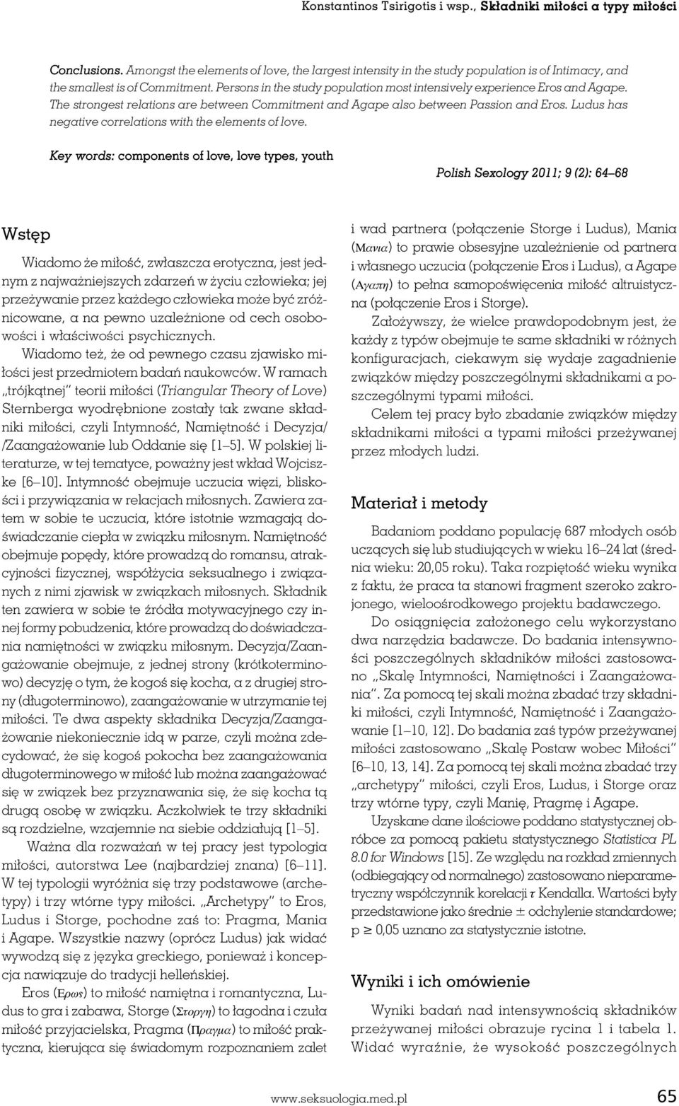 Persons in the study population most intensively experience Eros and Agape. The strongest relations are between Commitment and Agape also between Passion and Eros.