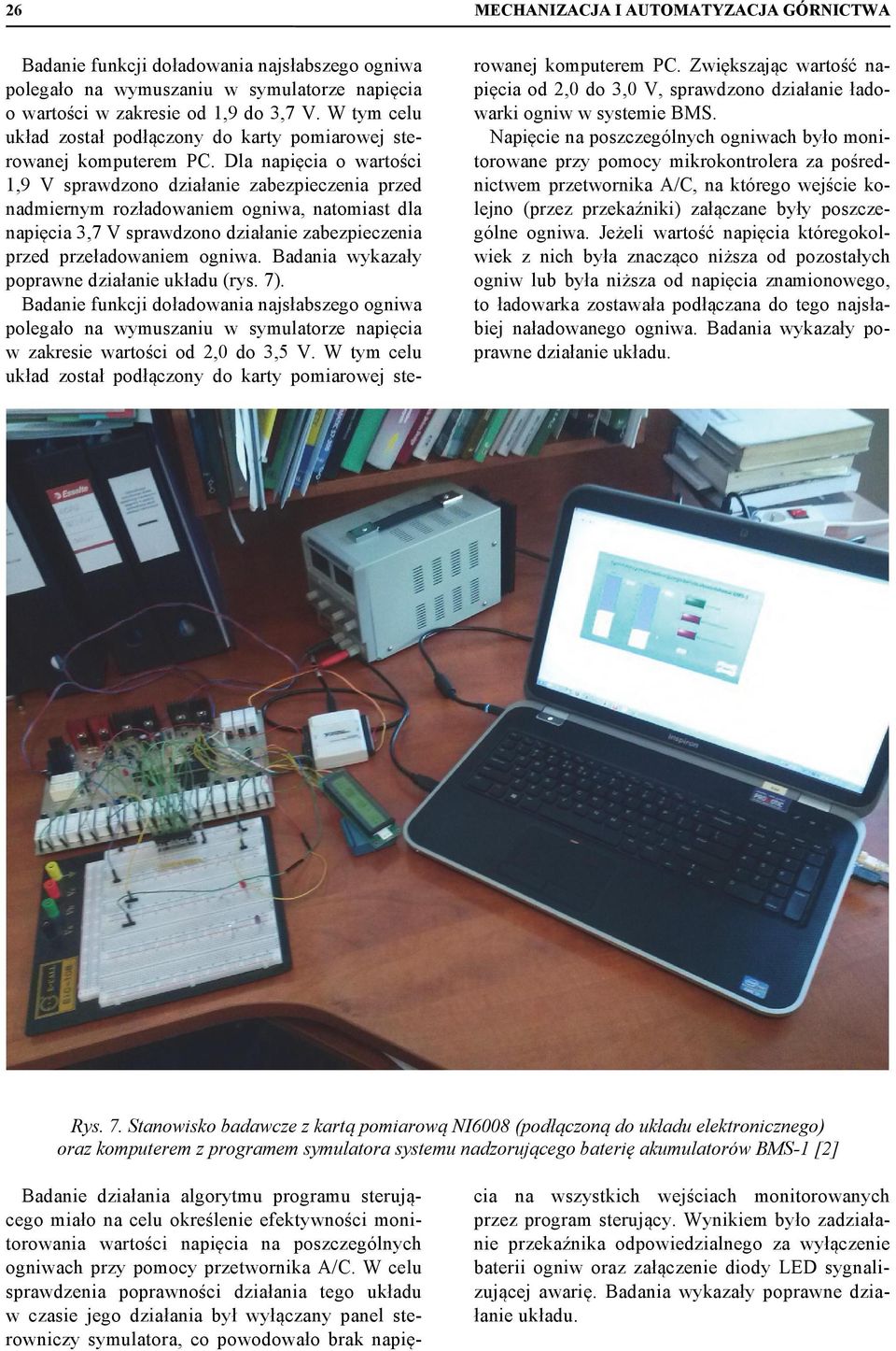 Dla napięcia o wartości 1,9 V sprawdzono działanie zabezpieczenia przed nadmiernym rozładowaniem ogniwa, natomiast dla napięcia 3,7 V sprawdzono działanie zabezpieczenia przed przeładowaniem ogniwa.
