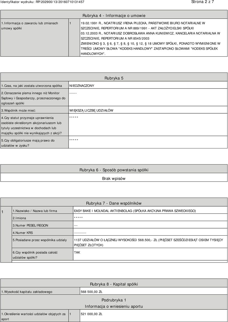 , NOTARIUSZ DOBROSŁAWA ANNA KUNIEWICZ, KANCELARIA NOTARIALNA W SZCZECINIE, REPERTORIUM A NR 8545/2003 ZMIENIONO 3, 6, 7, 8, 10, 12, 18 UMOWY SPÓŁKI, PONADTO WYMIENIONE W TREŚCI UMOWY SŁOWA "KODEKS