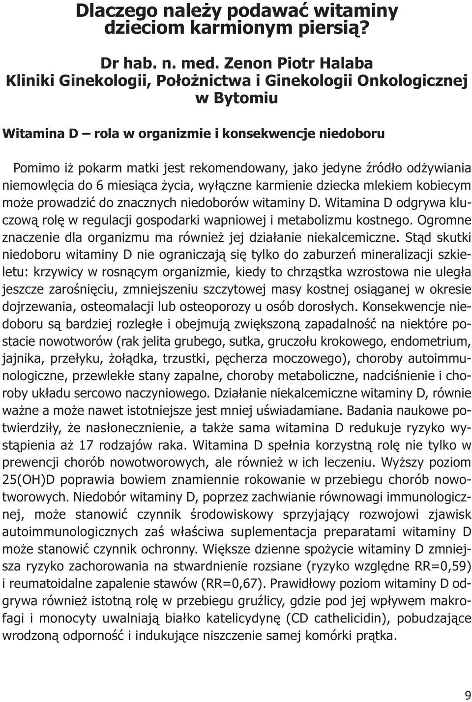 źródło odżywiania niemowlęcia do 6 miesiąca życia, wyłączne karmienie dziecka mlekiem kobiecym może prowadzić do znacznych niedoborów witaminy D.
