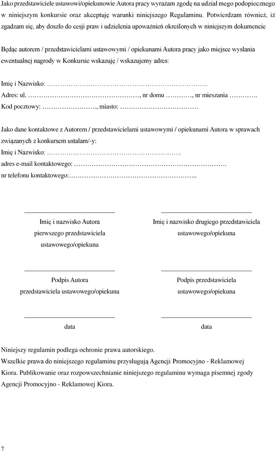 miejsce wysłania ewentualnej nagrody w Konkursie wskazuję / wskazujemy adres: Imię i Nazwisko:.. Adres: ul., nr domu, nr mieszania. Kod pocztowy:.