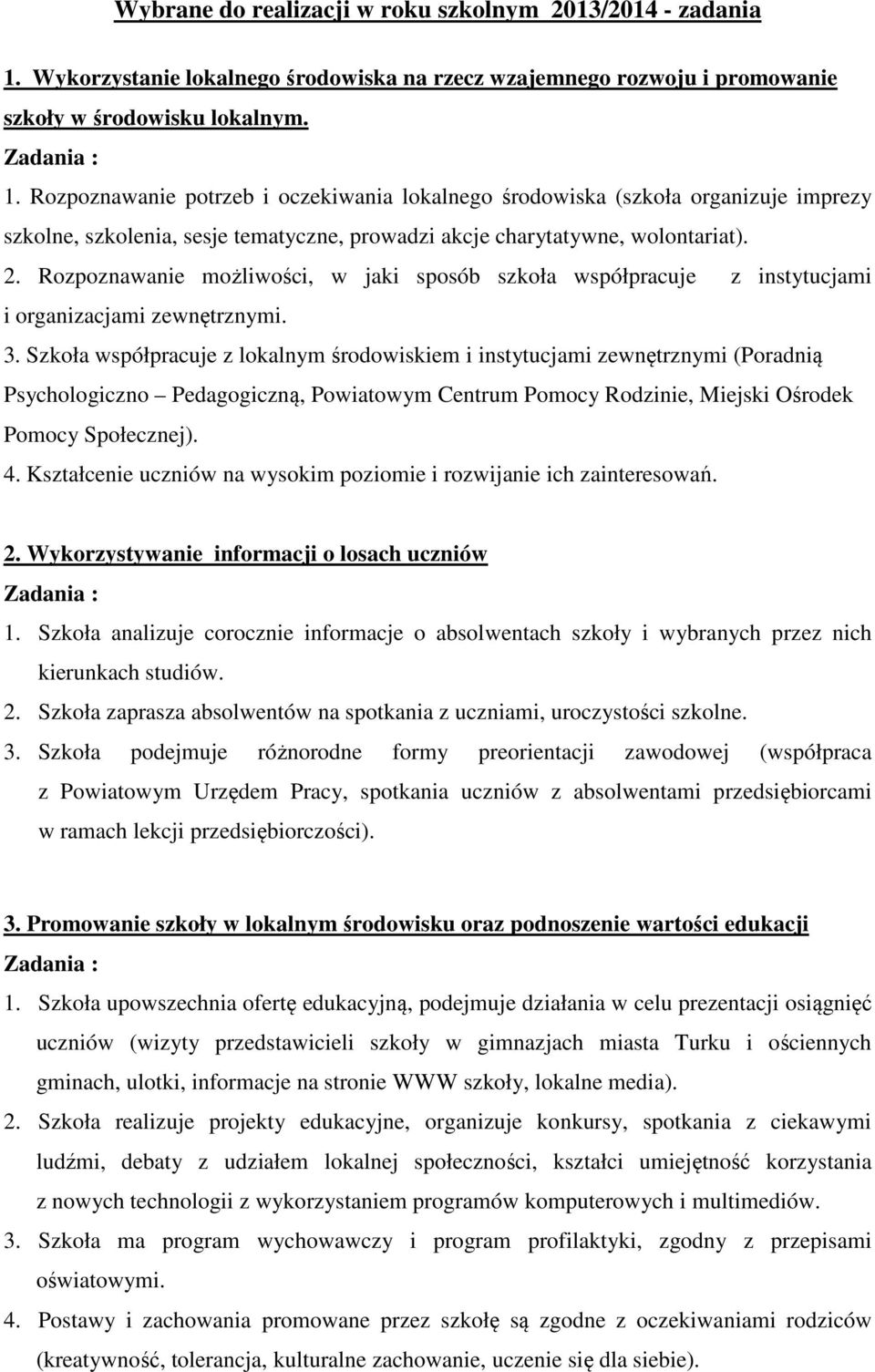 Rozpoznawanie możliwości, w jaki sposób szkoła współpracuje z instytucjami i organizacjami zewnętrznymi. 3.