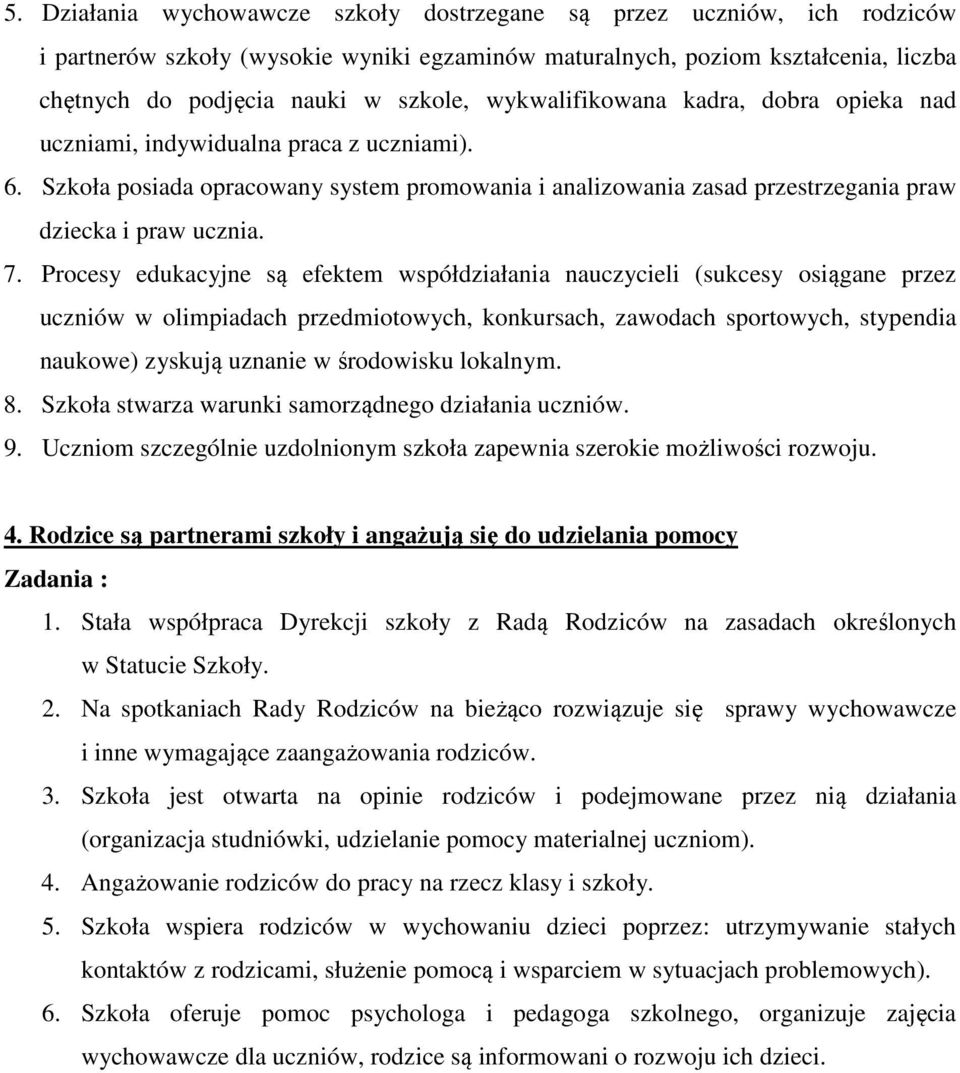 Procesy edukacyjne są efektem współdziałania nauczycieli (sukcesy osiągane przez uczniów w olimpiadach przedmiotowych, konkursach, zawodach sportowych, stypendia naukowe) zyskują uznanie w środowisku