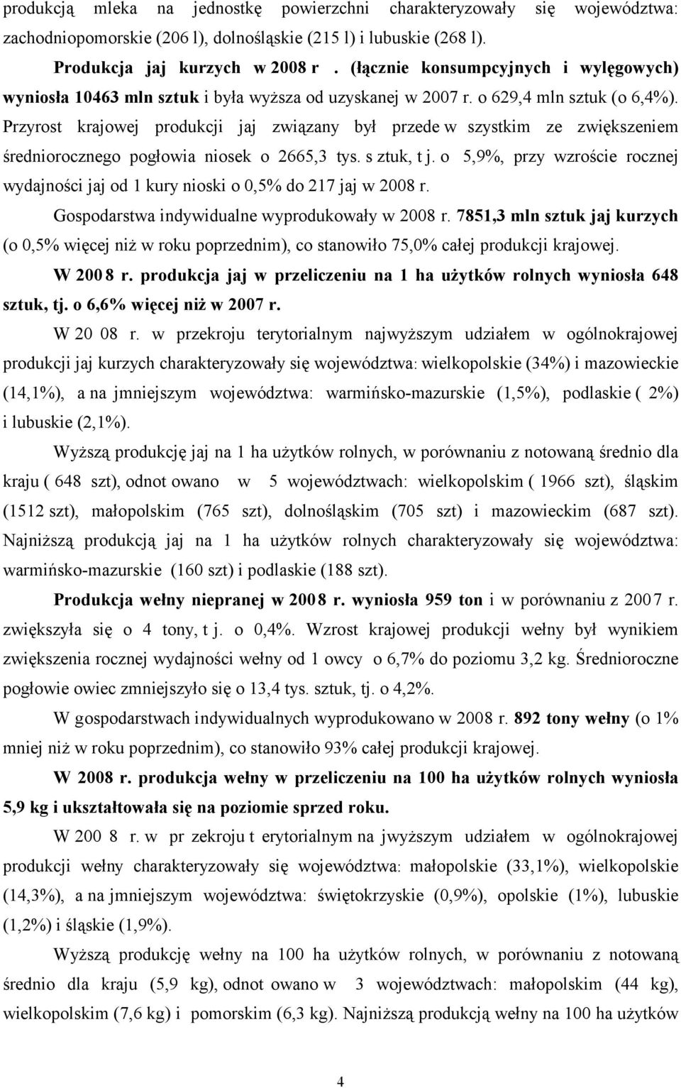 Przyrost krajowej produkcji jaj związany był przede w szystkim ze zwiększeniem średniorocznego pogłowia niosek o 2665,3 tys. s ztuk, t j.