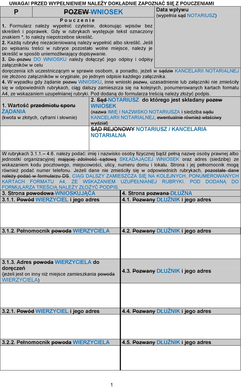 Każdą rubrykę niezacieniowaną należy wypełnić albo skreślić. Jeśli po wpisaniu treści w rubryce pozostało wolne miejsce, należy je skreślić w sposób uniemożliwiający dopisywanie. 3.