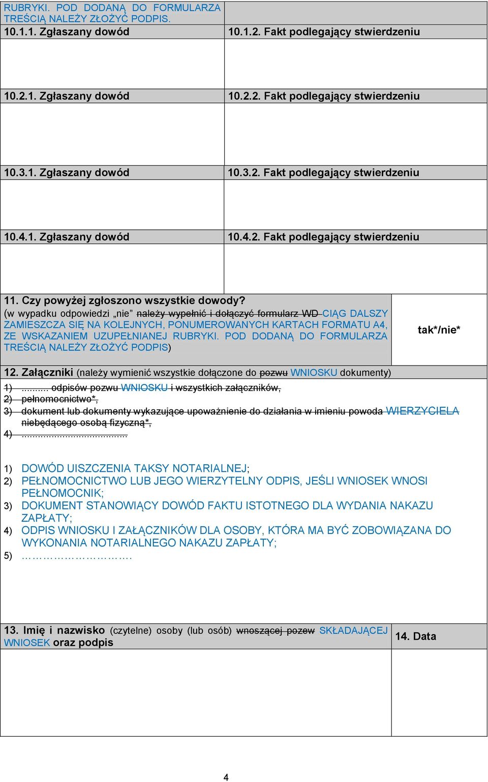 (w wypadku odpowiedzi nie należy wypełnić i dołączyć formularz WD CIĄG DALSZY ZAMIESZCZA SIĘ NA KOLEJNYCH, PONUMEROWANYCH KARTACH FORMATU A4, ZE WSKAZANIEM UZUPEŁNIANEJ RUBRYKI.