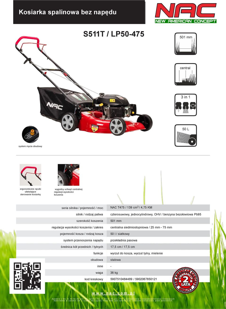 obudowa NAC T475 / 139 cm 3 / 4,75 KM czterosuwowy, jednocylindrowy, OHV / benzyna bezołowiowa Pb95 501 mm centralna siedmiostopniowa / 25 mm - 75 mm 50 l / siatkowy przekładnia pasowa 17,5 cm / 17,5