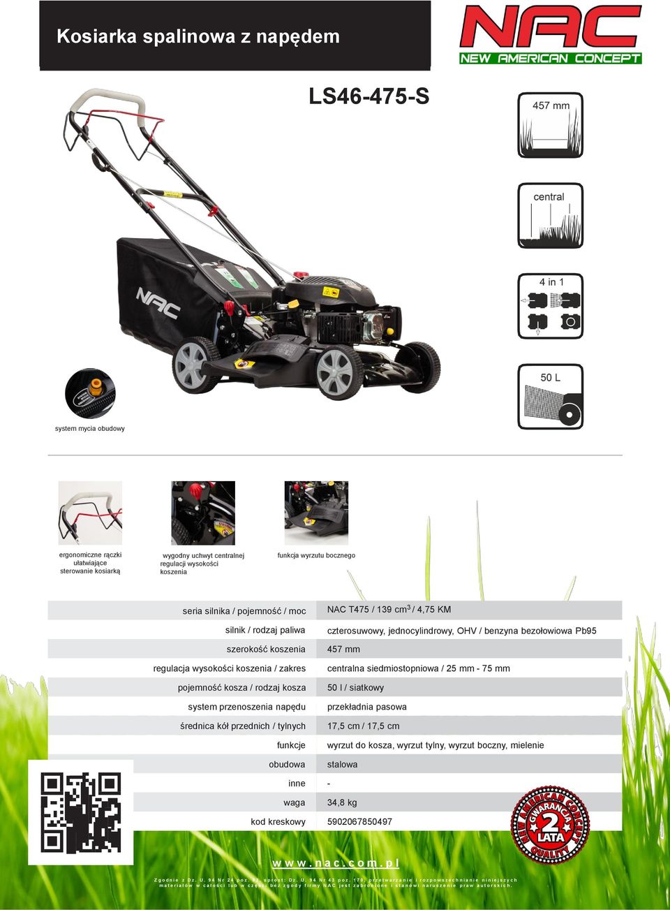 funkcje obudowa NAC T475 / 139 cm 3 / 4,75 KM czterosuwowy, jednocylindrowy, OHV / benzyna bezołowiowa Pb95 457 mm centralna siedmiostopniowa / 25 mm - 75 mm 50 l / siatkowy przekładnia pasowa 17,5