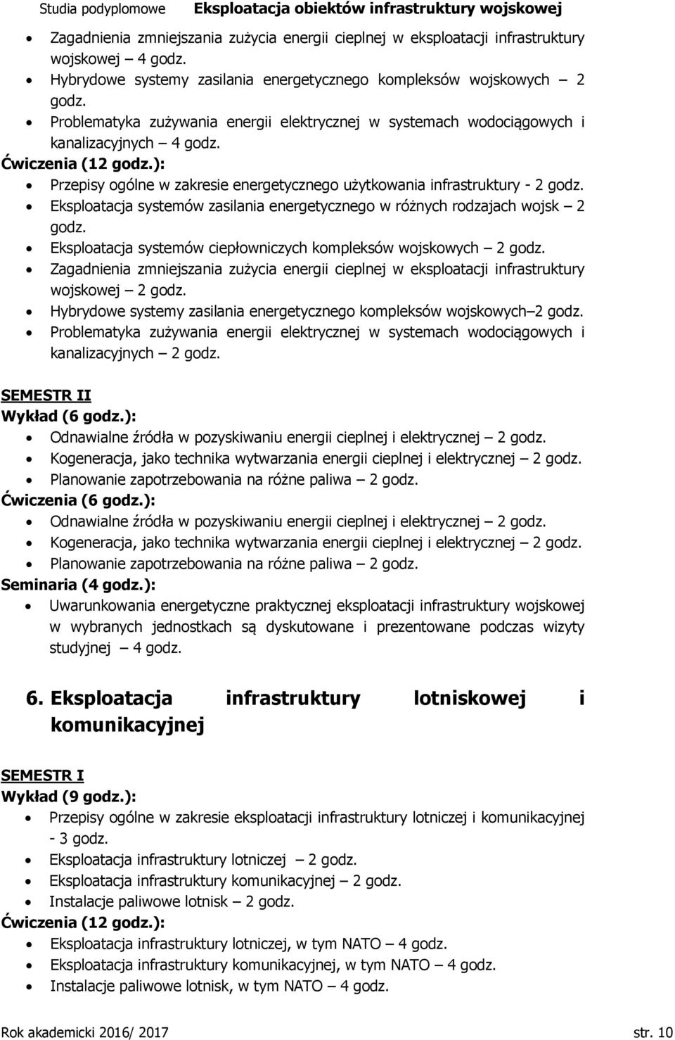Eksploatacja systemów zasilania energetycznego w różnych rodzajach wojsk 2 godz. Eksploatacja systemów ciepłowniczych kompleksów wojskowych 2 godz.