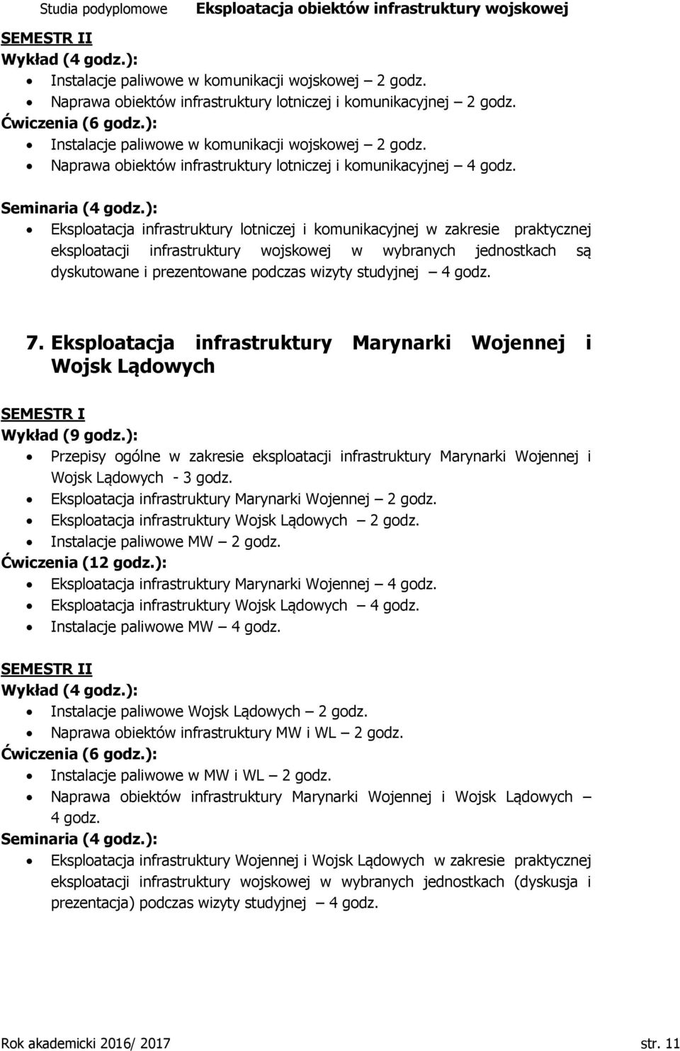 ): Eksploatacja infrastruktury lotniczej i komunikacyjnej w zakresie praktycznej eksploatacji infrastruktury wojskowej w wybranych jednostkach są dyskutowane i prezentowane podczas wizyty studyjnej 4