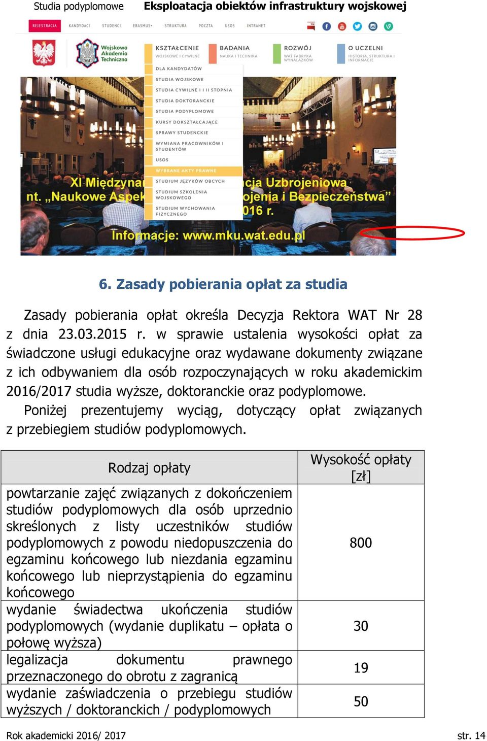 doktoranckie oraz podyplomowe. Poniżej prezentujemy wyciąg, dotyczący opłat związanych z przebiegiem studiów podyplomowych.