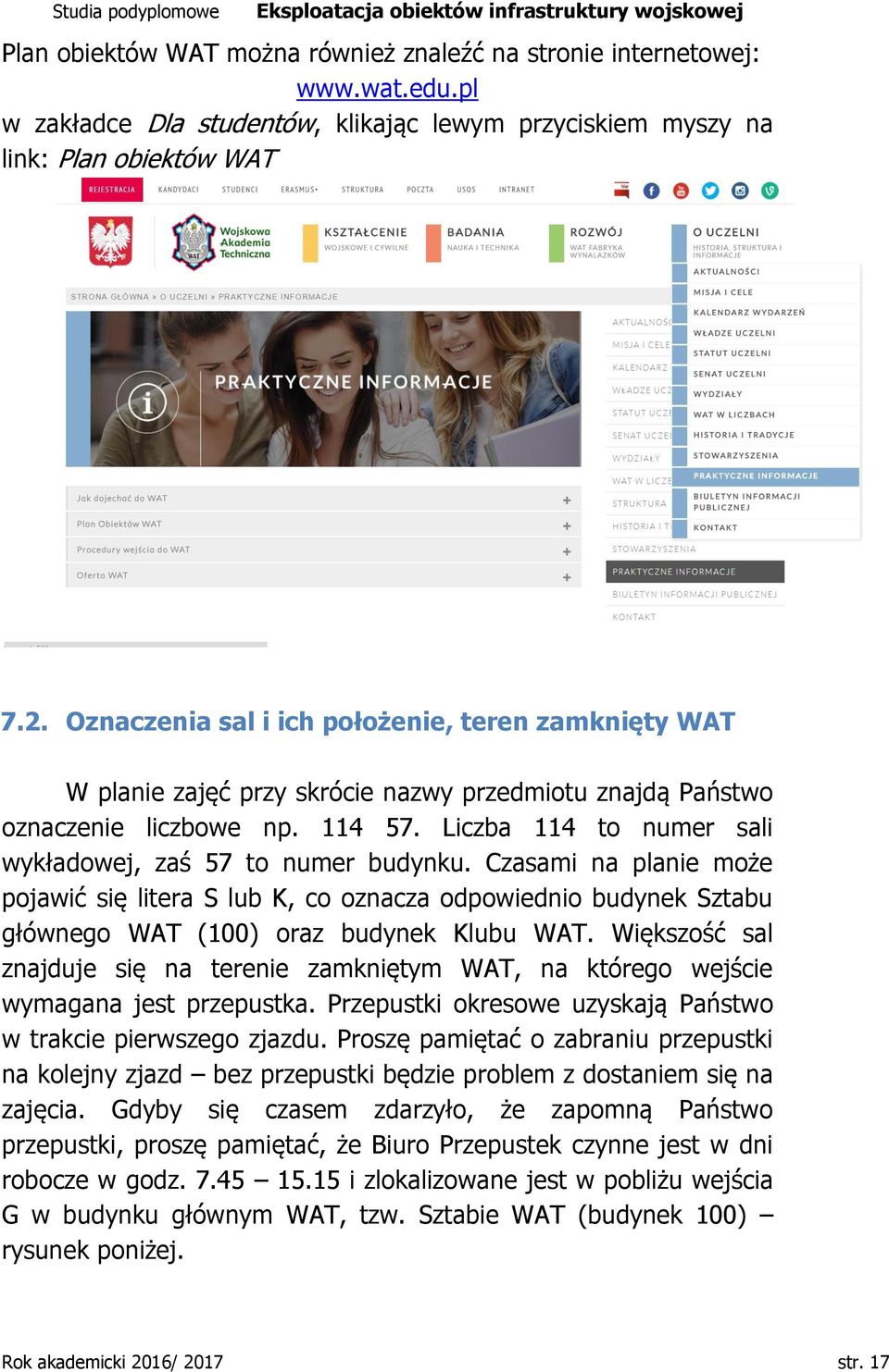 Liczba 114 to numer sali wykładowej, zaś 57 to numer budynku. Czasami na planie może pojawić się litera S lub K, co oznacza odpowiednio budynek Sztabu głównego WAT (100) oraz budynek Klubu WAT.