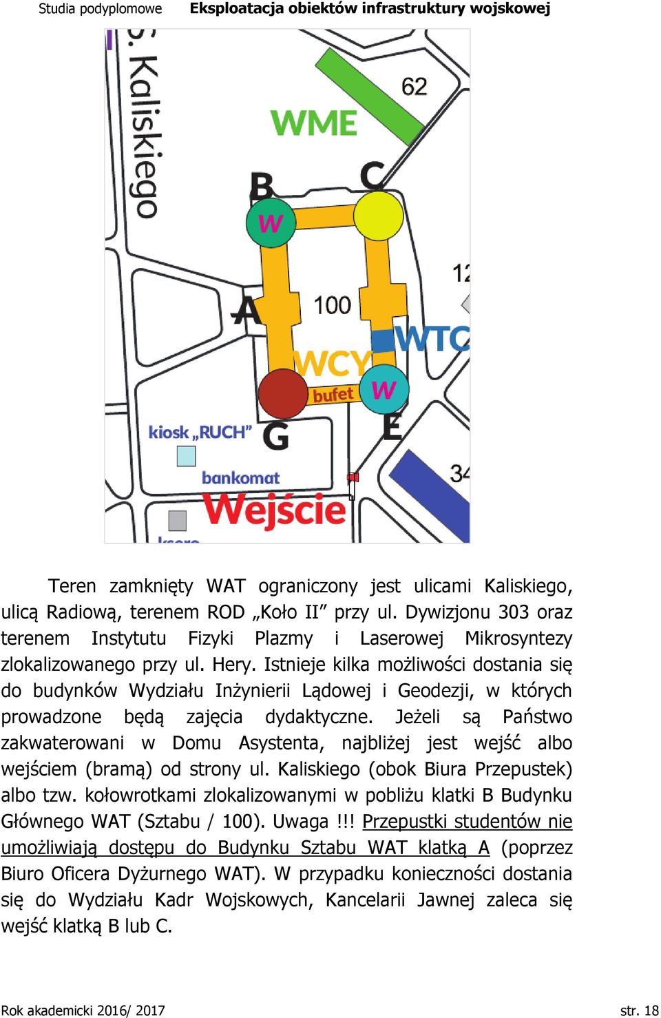 Istnieje kilka możliwości dostania się do budynków Wydziału Inżynierii Lądowej i Geodezji, w których prowadzone będą zajęcia dydaktyczne.