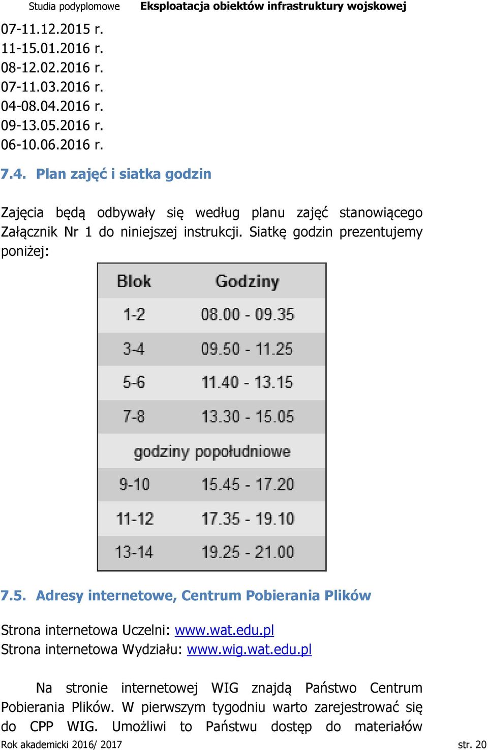 Siatkę godzin prezentujemy poniżej: 7.5. Adresy internetowe, Centrum Pobierania Plików Strona internetowa Uczelni: www.wat.edu.