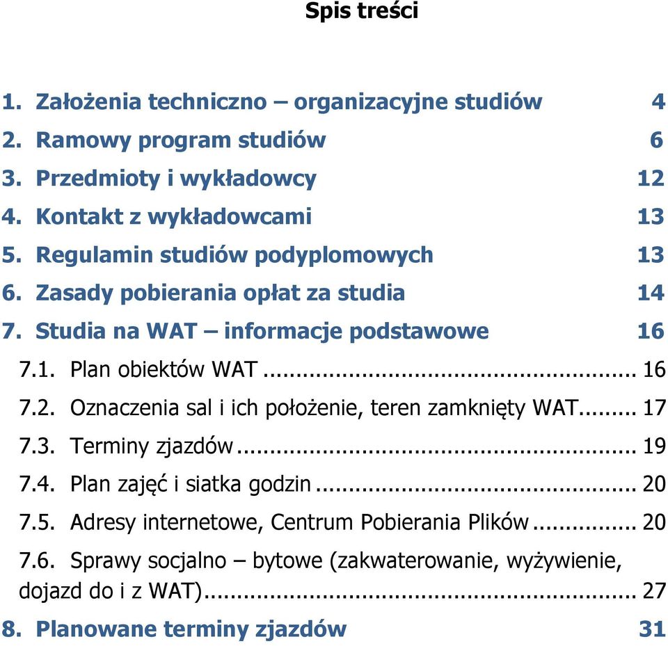 Oznaczenia sal i ich położenie, teren zamknięty WAT... 17 7.3. Terminy zjazdów... 19 7.4. Plan zajęć i siatka godzin... 20 7.5.