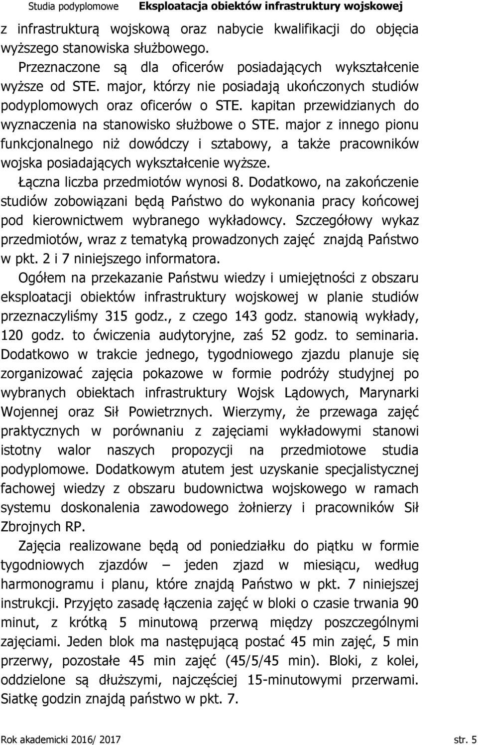 major z innego pionu funkcjonalnego niż dowódczy i sztabowy, a także pracowników wojska posiadających wykształcenie wyższe. Łączna liczba przedmiotów wynosi 8.