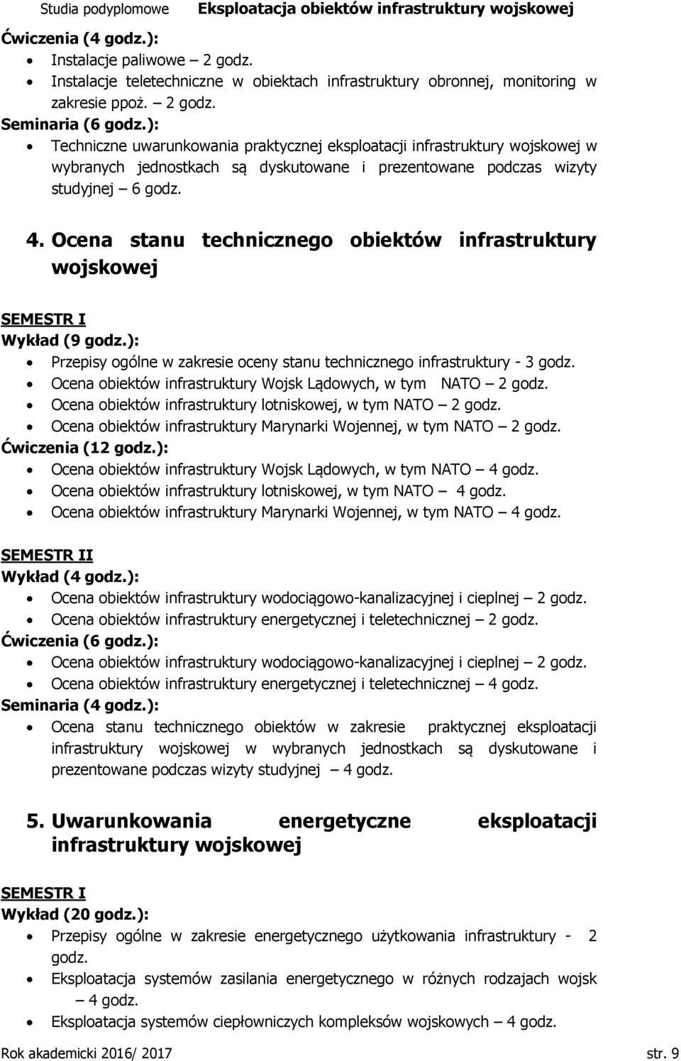 Ocena stanu technicznego obiektów infrastruktury wojskowej SEMESTR I Wykład (9 godz.): Przepisy ogólne w zakresie oceny stanu technicznego infrastruktury - 3 godz.