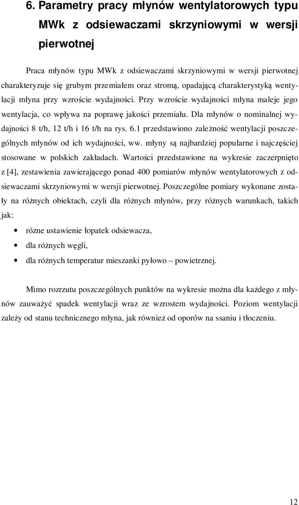 Dla młynów o nominalnej wydajności 8 t/h, 12 t/h i 16 t/h na rys. 6.1 przedstawiono zależność wentylacji poszczególnych młynów od ich wydajności, ww.
