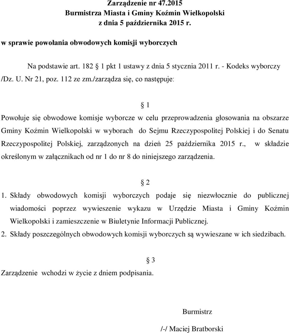 Polskiej, zarządzonych na dzień 25 października 2015 r., w składzie określonym w załącznikach od nr 1 do nr 8 do niniejszego zarządzenia. 2 1.