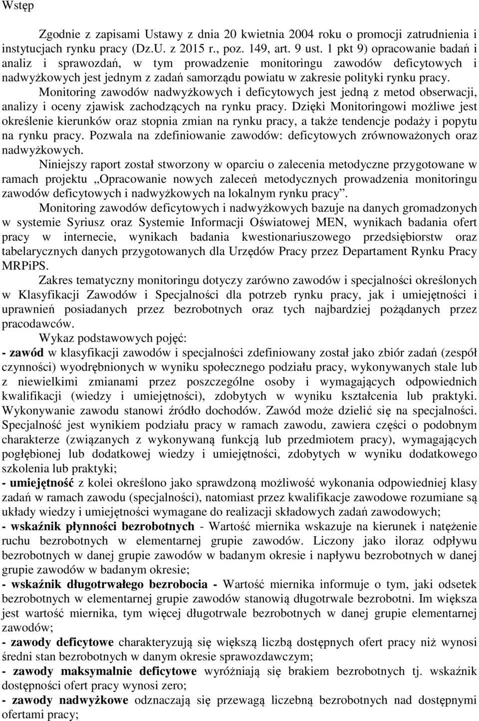 Monitoring zawodów nadwyżkowych i deficytowych jest jedną z metod obserwacji, analizy i oceny zjawisk zachodzących na rynku pracy.