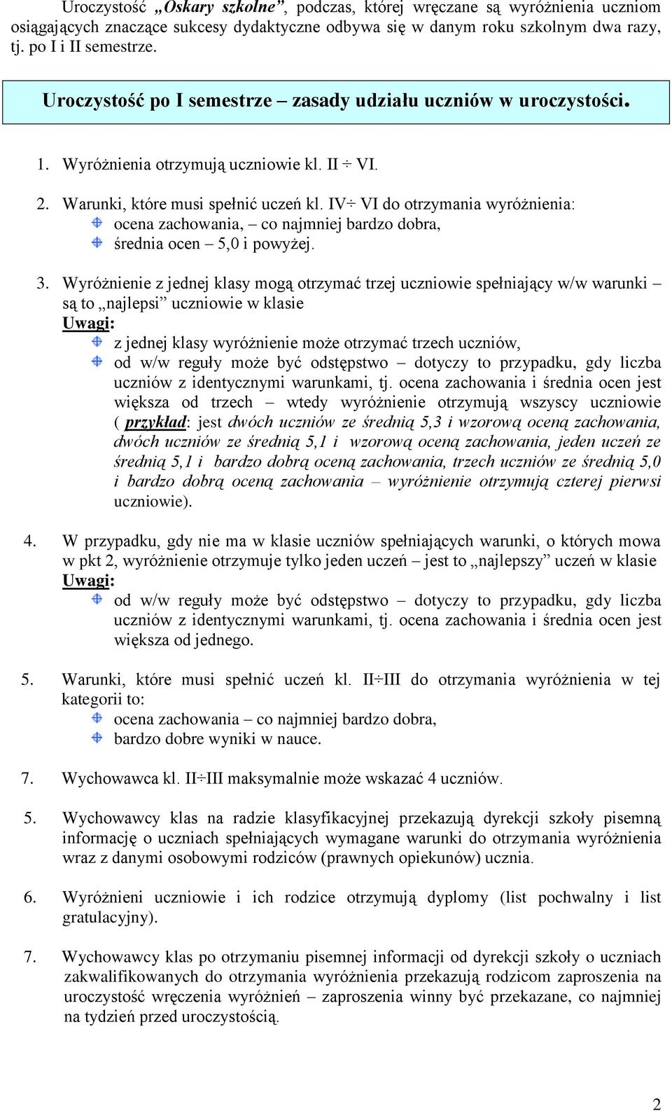 IV VI do otrzymania wyróżnienia: ocena zachowania, co najmniej bardzo dobra, średnia ocen 5,0 i powyżej. 3.