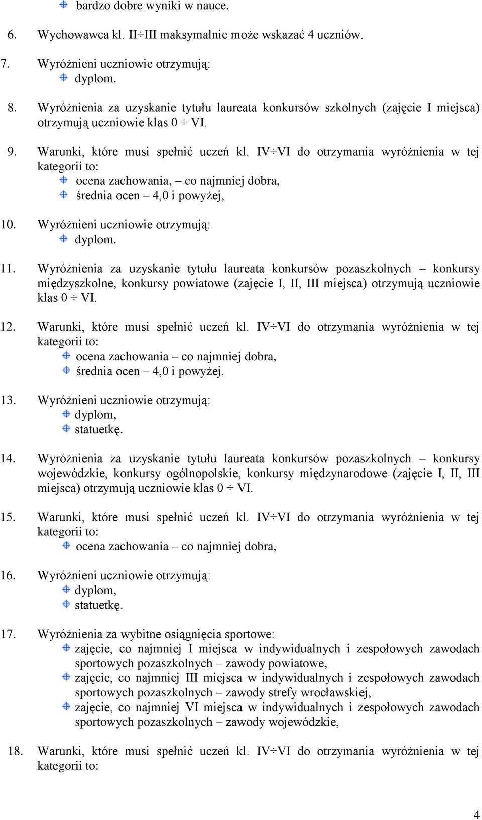 IV VI do otrzymania wyróżnienia w tej ocena zachowania, co najmniej dobra, średnia ocen 4,0 i powyżej, 10. Wyróżnieni uczniowie otrzymują: dyplom. 11.