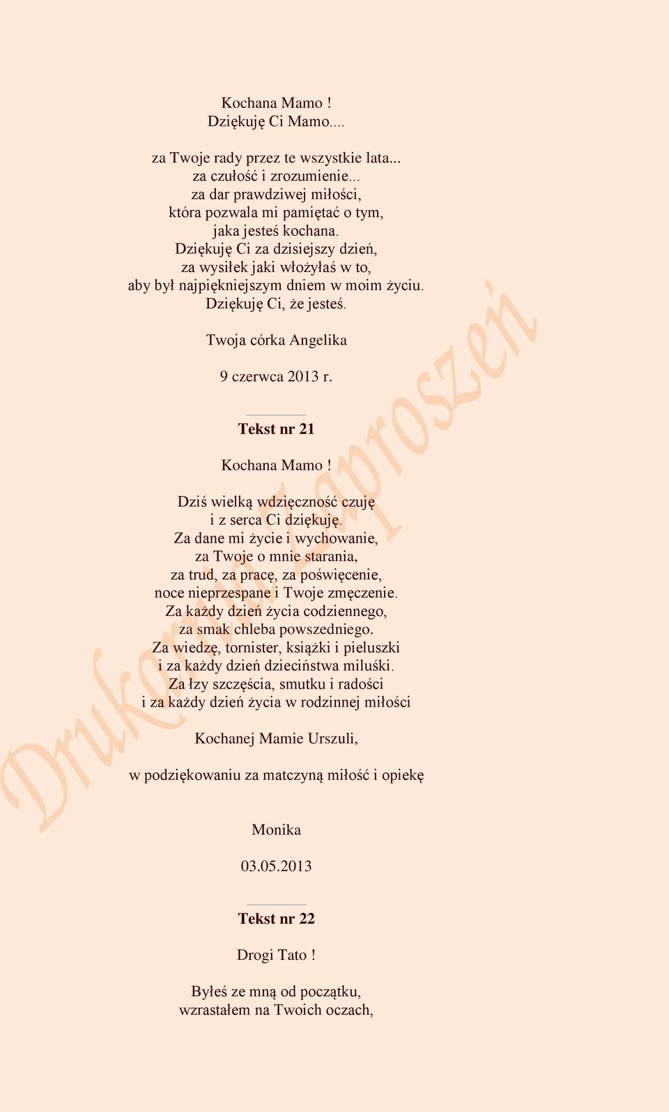 Dziś wielką wdzięczność czuję i z serca Ci dziękuję. Za dane mi życie i wychowanie, za Twoje o mnie starania, za trud, za pracę, za poświęcenie, noce nieprzespane i Twoje zmęczenie.