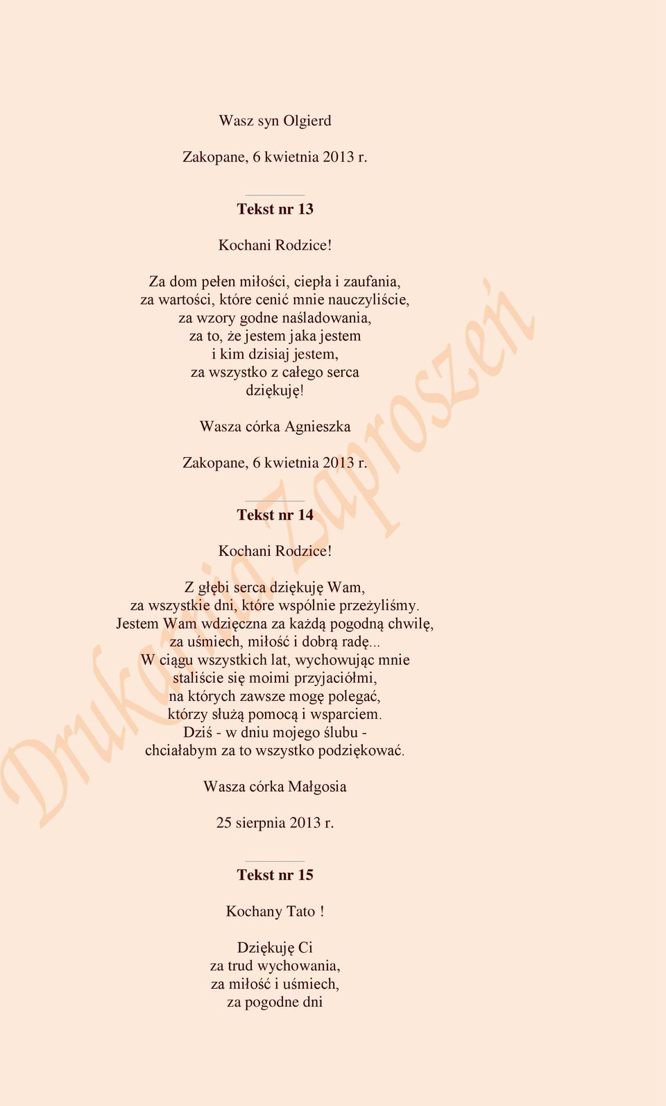 dziękuję! Wasza córka Agnieszka Zakopane, 6 kwietnia 2013 r. Tekst nr 14 Kochani Rodzice! Z głębi serca dziękuję Wam, za wszystkie dni, które wspólnie przeżyliśmy.