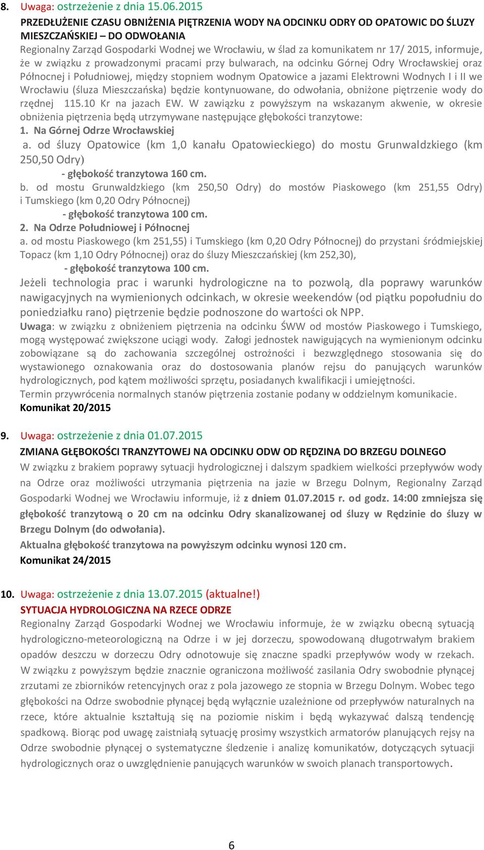 informuje, że w związku z prowadzonymi pracami przy bulwarach, na odcinku Górnej Odry Wrocławskiej oraz Północnej i Południowej, między stopniem wodnym Opatowice a jazami Elektrowni Wodnych I i II we