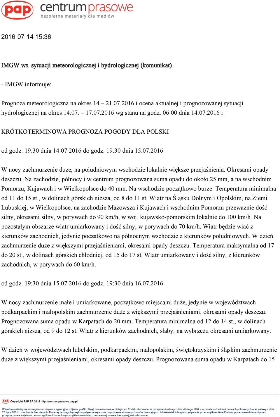 Okresami opady deszczu. Na zachodzie, północy i w centrum prognozowana suma opadu do około 25 mm, a na wschodnim Pomorzu, Kujawach i w Wielkopolsce do 40 mm. Na wschodzie początkowo burze.