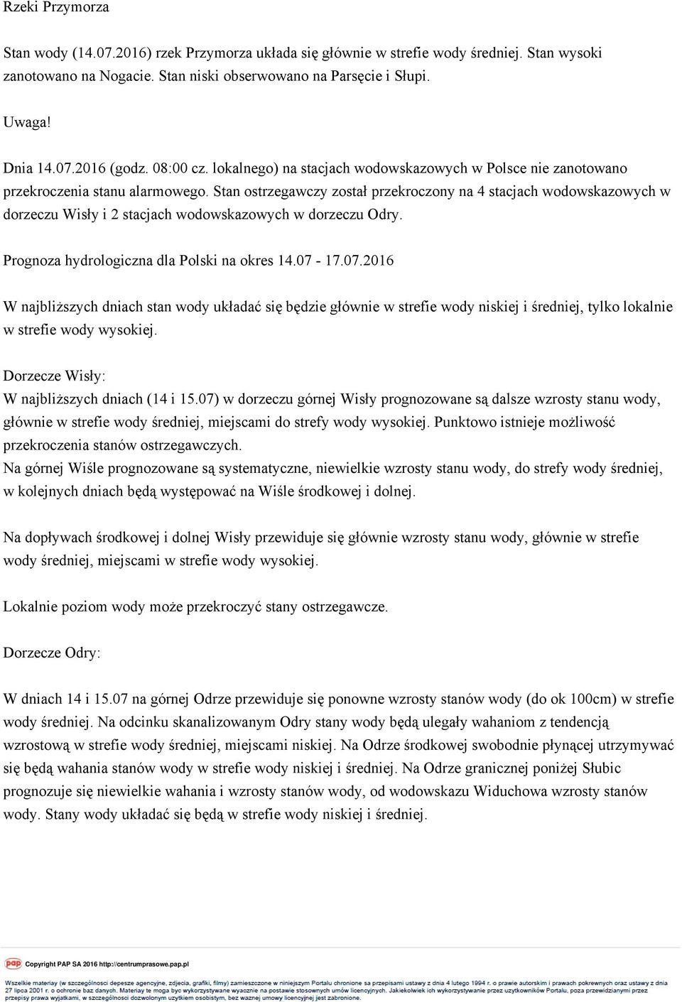 Stan ostrzegawczy został przekroczony na 4 stacjach wodowskazowych w dorzeczu Wisły i 2 stacjach wodowskazowych w dorzeczu Odry. Prognoza hydrologiczna dla Polski na okres 14.07-