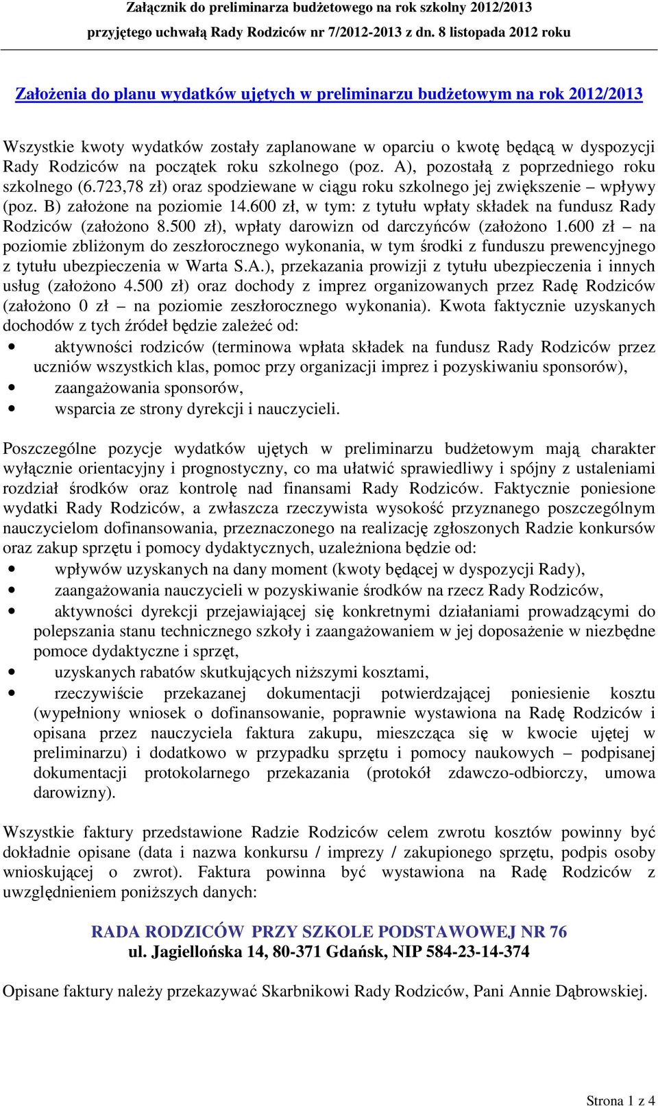 na początek roku szkolnego (poz. A), pozostałą z poprzedniego roku szkolnego (6.723,78 zł) oraz spodziewane w ciągu roku szkolnego jej zwiększenie wpływy (poz. B) założone na poziomie 14.