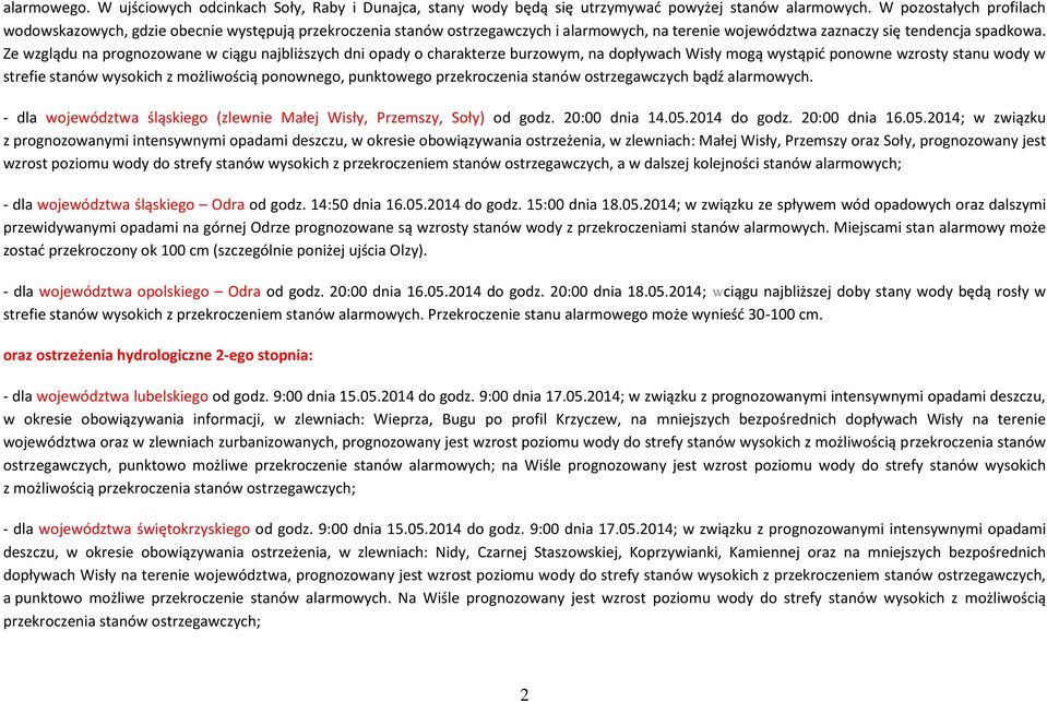 Ze wzglądu na prognozowane w ciągu najbliższych dni opady o charakterze burzowym, na dopływach Wisły mogą wystąpić ponowne wzrosty stanu wody w strefie stanów wysokich z możliwością ponownego,