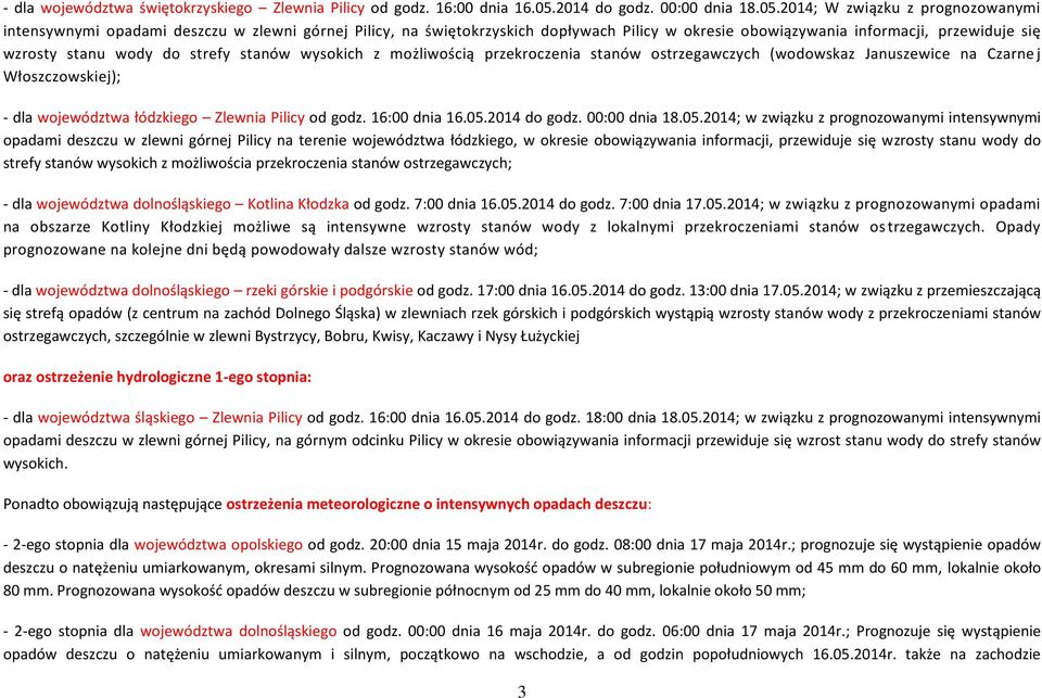 2014; W związku z prognozowanymi intensywnymi opadami deszczu w zlewni górnej Pilicy, na świętokrzyskich dopływach Pilicy w okresie obowiązywania informacji, przewiduje się wzrosty stanu wody do