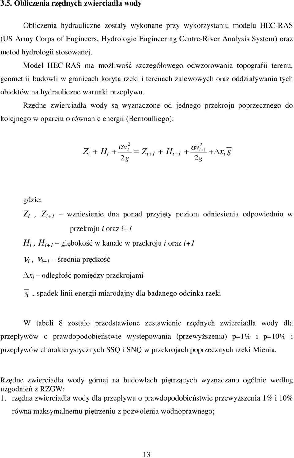 Model HEC-RAS ma moliwo szczegółowego odwzorowania topografii terenu, geometrii budowli w granicach koryta rzeki i terenach zalewowych oraz oddziaływania tych obiektów na hydrauliczne warunki