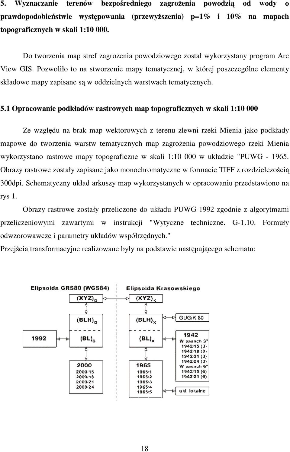 Pozwoliło to na stworzenie mapy tematycznej, w której poszczególne elementy składowe mapy zapisane s w oddzielnych warstwach tematycznych. 5.