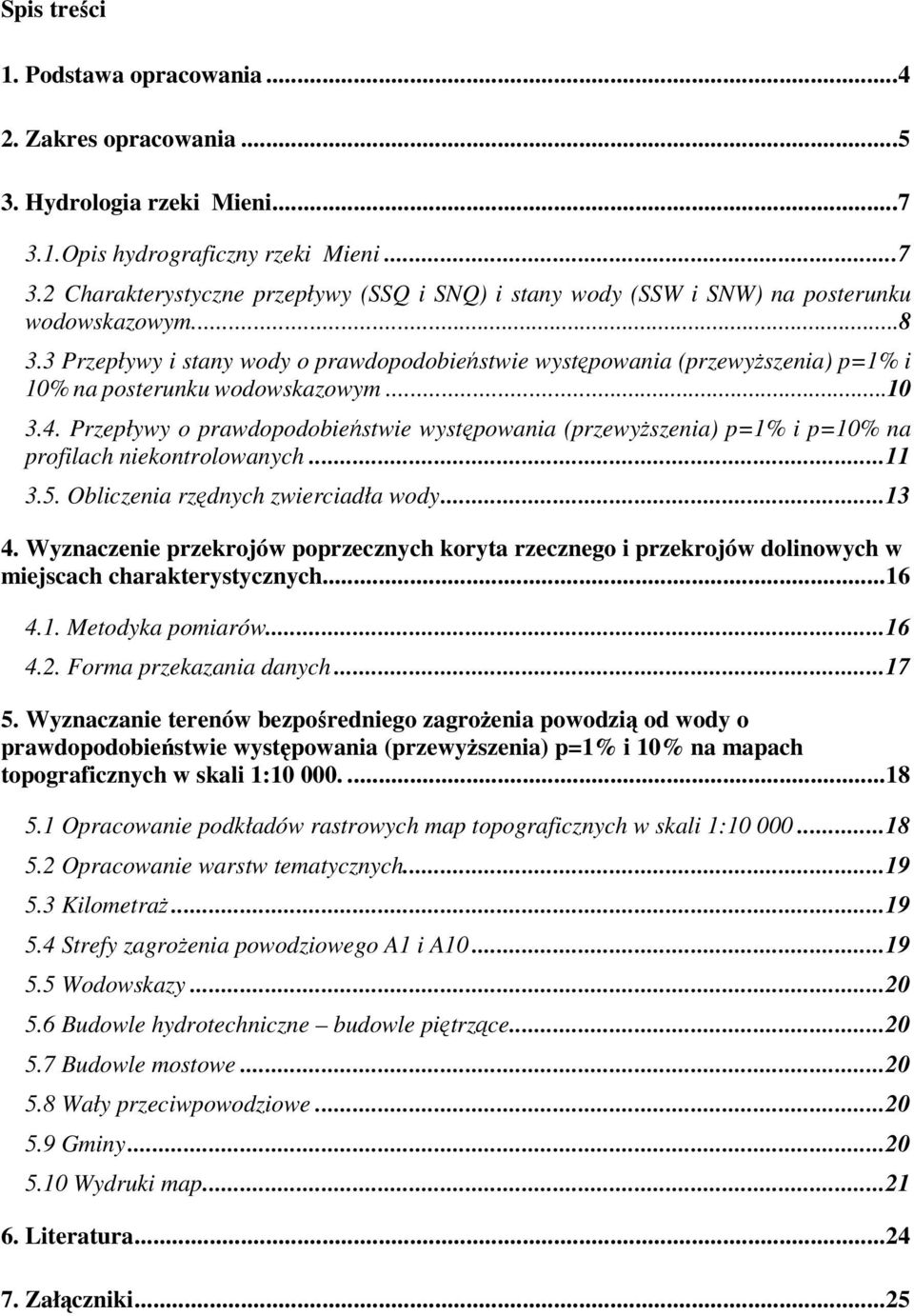 Przepływy o prawdopodobiestwie wystpowania (przewyszenia) p=1% i p=10% na profilach niekontrolowanych...11 3.5. Obliczenia rzdnych zwierciadła wody...13 4.