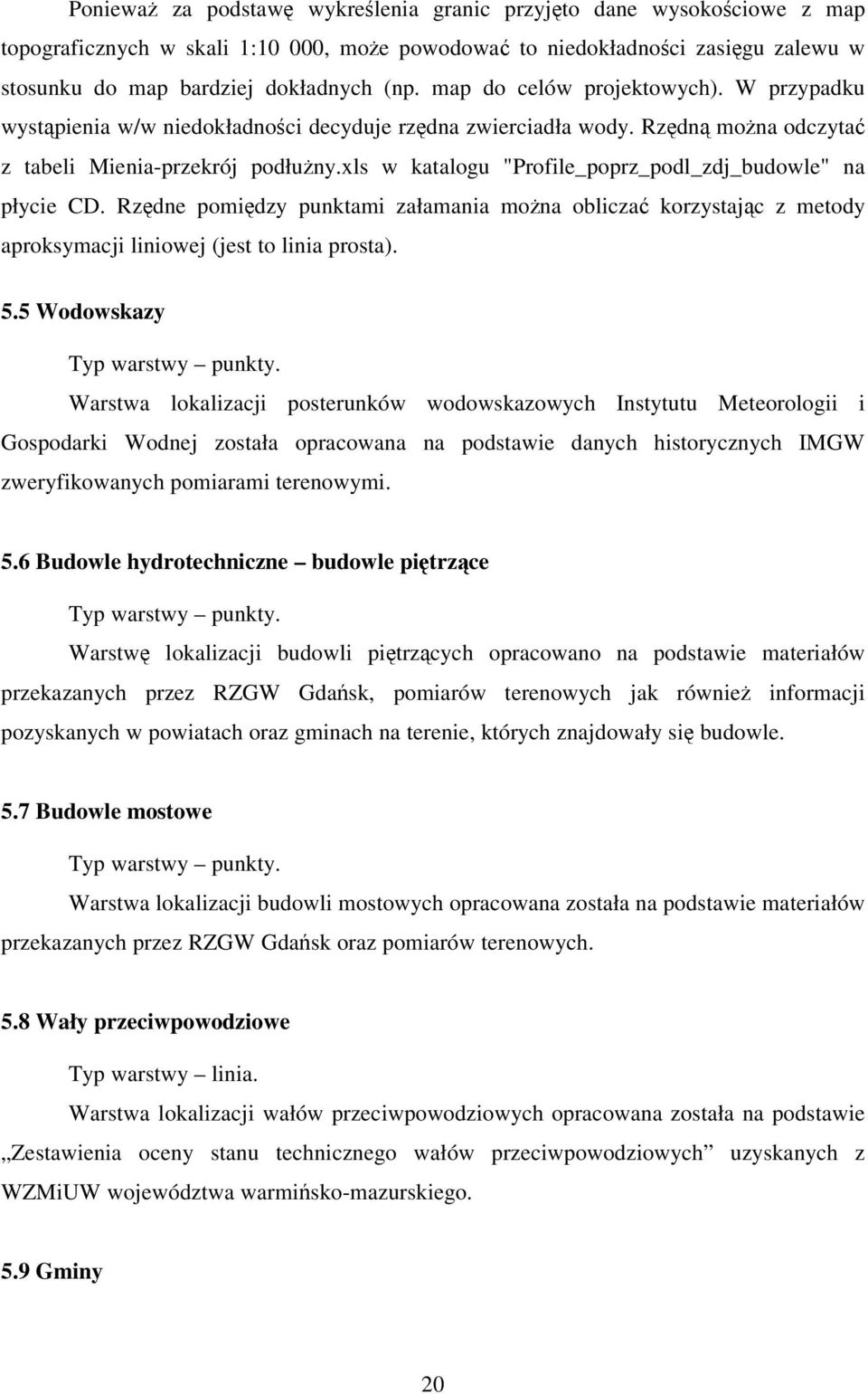 xls w katalogu "Profile_poprz_podl_zdj_budowle" na płycie CD. Rzdne pomidzy punktami załamania mona oblicza korzystajc z metody aproksymacji liniowej (jest to linia prosta). 5.
