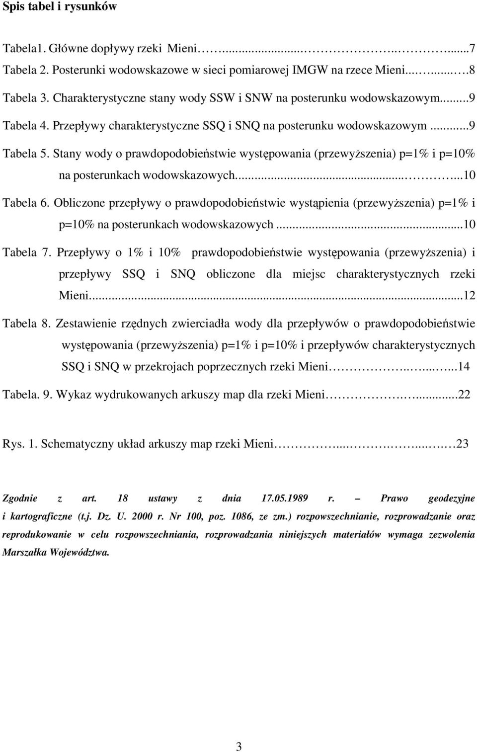Stany wody o prawdopodobiestwie wystpowania (przewyszenia) p=1% i p=10% na posterunkach wodowskazowych......10 Tabela 6.