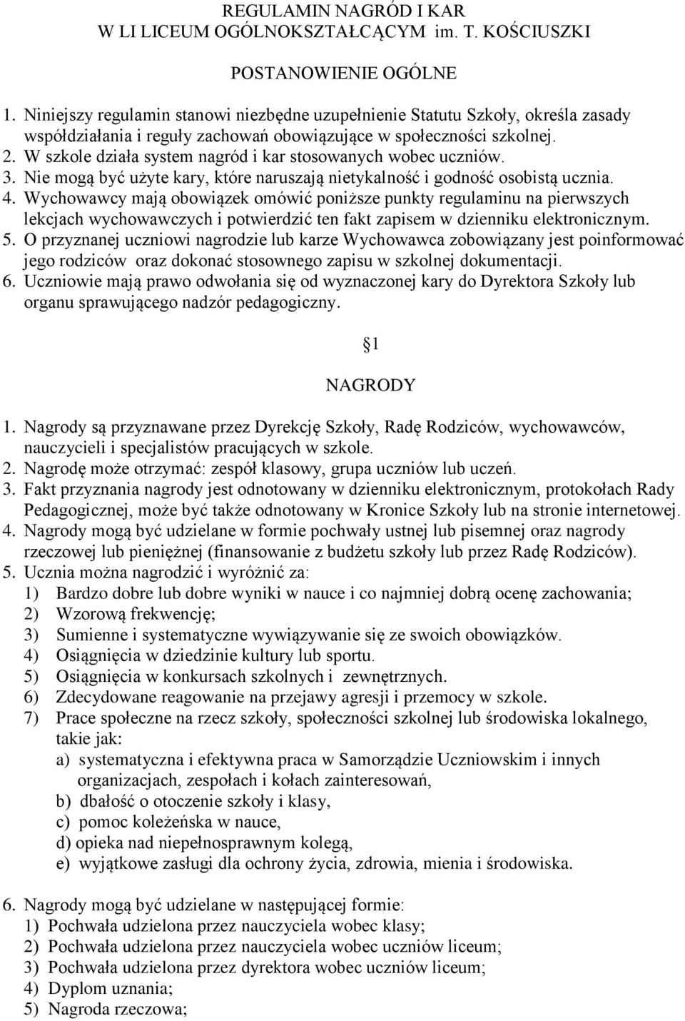 W szkole działa system nagród i kar stosowanych wobec uczniów. 3. Nie mogą być użyte kary, które naruszają nietykalność i godność osobistą ucznia. 4.