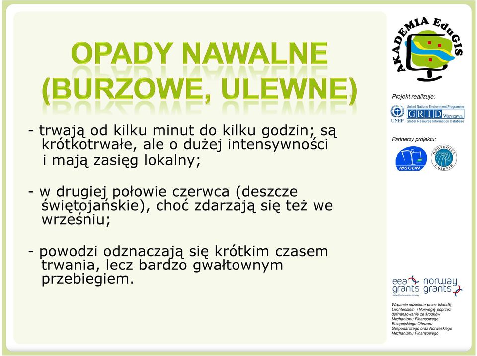 (deszcze świętojańskie), choć zdarzają się też we wrześniu; - powodzi
