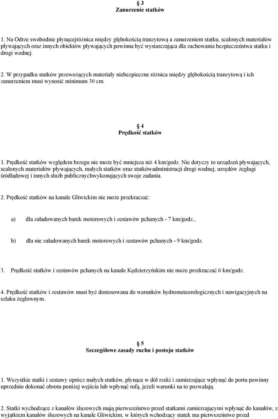 bezpieczeństwa statku i drogi wodnej. 2. W przypadku statków przewożących materiały niebezpieczne różnica między głębokością tranzytową i ich zanurzeniem musi wynosić minimum 30 cm.