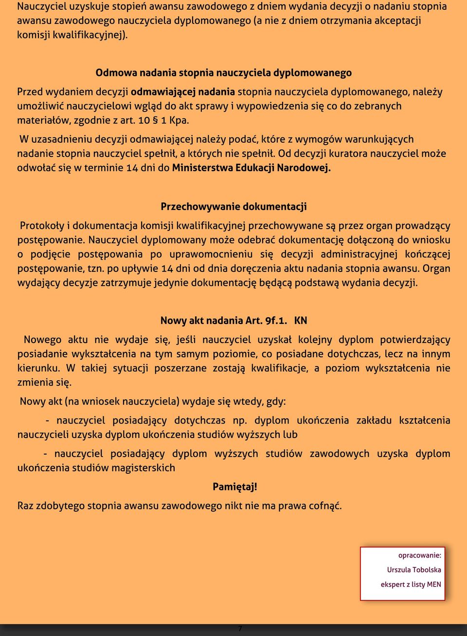 d do akt sprawy i wypowiedzenia si? co do zebranych materia?ów, zgodnie z art. 10 1 Kpa. W uzasadnieniu decyzji odmawiaj?cej nale?y poda?, które z wymogów warunkuj?cych nadanie stopnia nauczyciel spe?