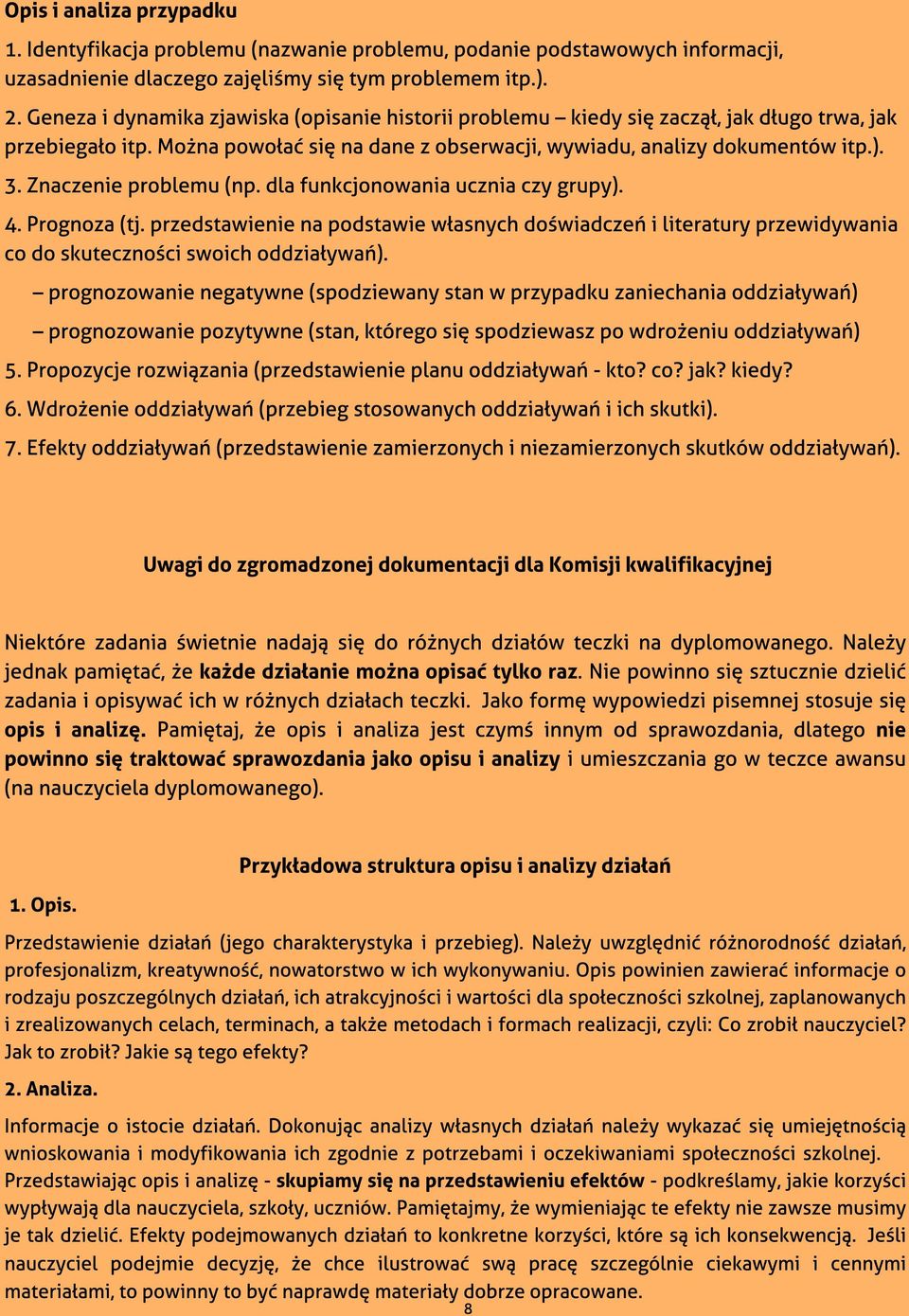 Znaczenie problemu (np. dla funkcjonowania ucznia czy grupy). 4. Prognoza (tj. przedstawienie na podstawie w?asnych do?wiadcze? i literatury przewidywania co do skuteczno?ci swoich oddzia?ywa?).? prognozowanie negatywne (spodziewany stan w przypadku zaniechania oddzia?