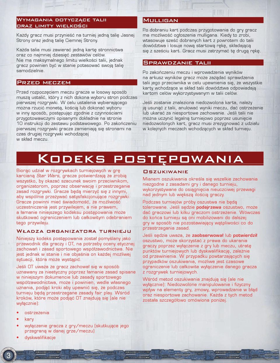 Nie ma maksymalnego limitu wielkości talii, jednak gracz powinien być w stanie potasować swoją talię samodzielnie.