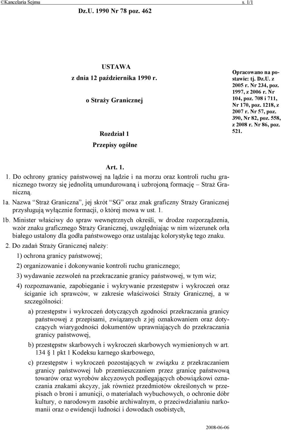 1a. Nazwa Straż Graniczna, jej skrót SG oraz znak graficzny Straży Granicznej przysługują wyłącznie formacji, o której mowa w ust. 1. 1b.